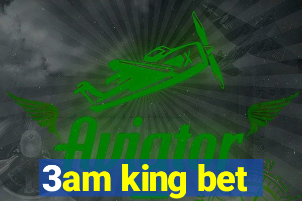 3am king bet